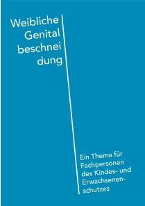 Weibliche Genitalbeschneidung - ein Thema für Fachpersonen des Kindes- und Erwachsenenschutzes