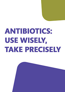 Antibiotics: use wisely, take precisely