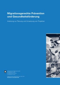 Migrationsgerechte Prävention und Gesundheitsförderung: Anleitung zur Planung und Umsetzung von Projekten