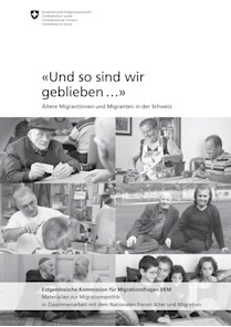«Und so sind wir geblieben…» - Ältere Migrantinnen und Migranten in der Schweiz