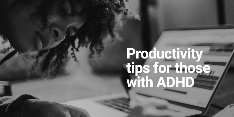 Productivity tips and hacks for those with ADHD 