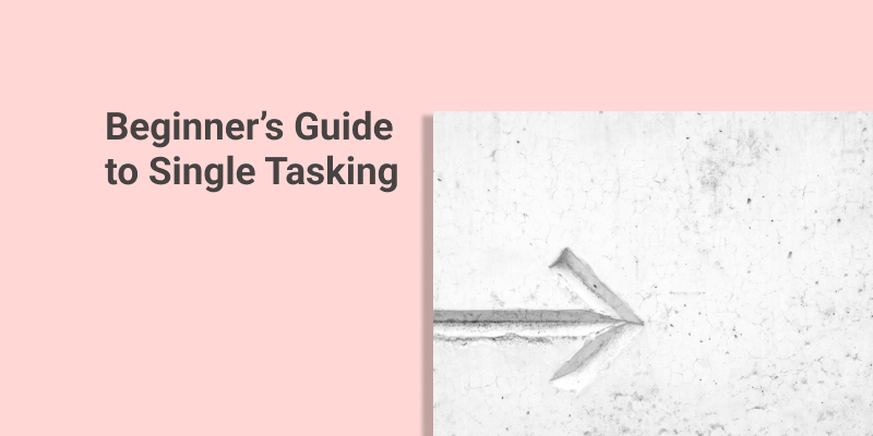 Beginner's Guide to Single Tasking