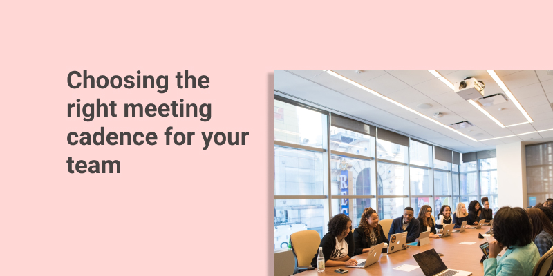 Choosing the Right Meeting Cadence for Your Team