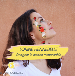 Les enthousiastes, S3E8, "Designer et styliser la cuisine responsable de demain avec Lorine Hennebelle", Marion Meyer, Octobre 2023
