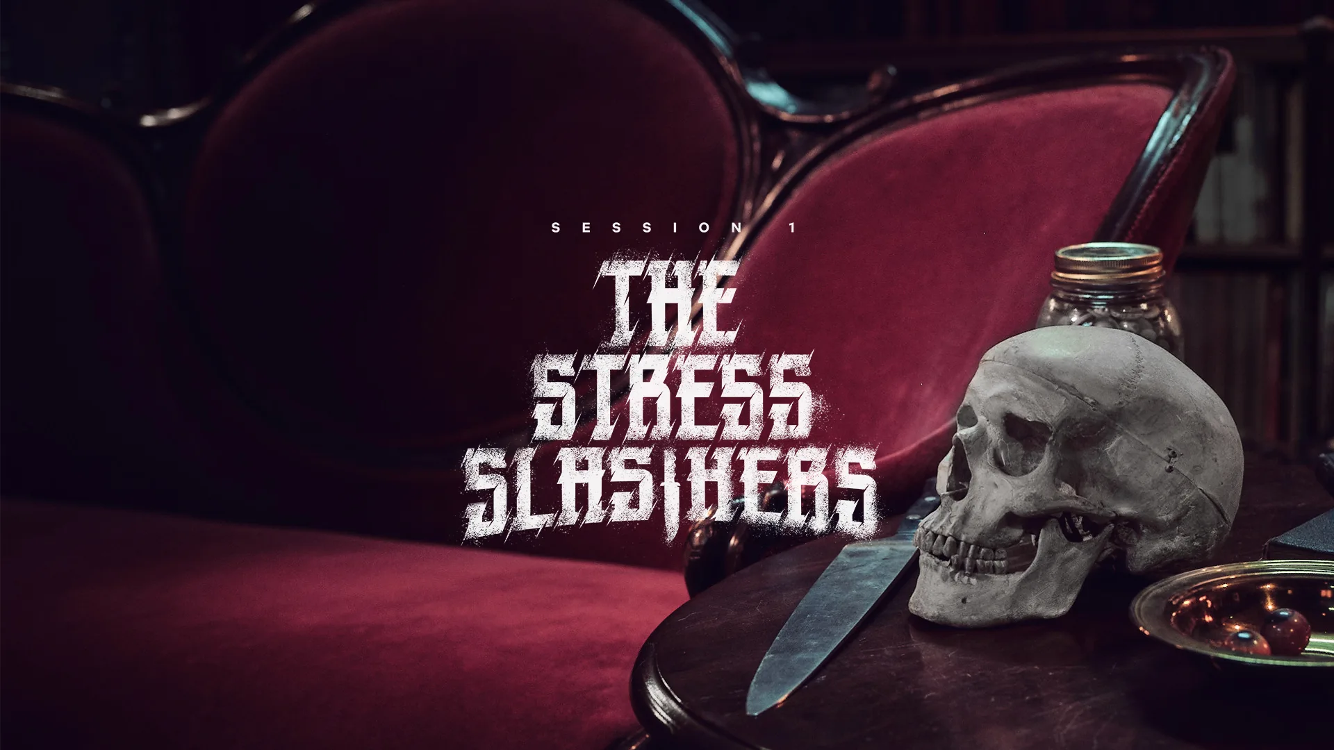 A table with a human skull, a knife, a small glass jar, and a bowl sits next to a red velvet sofa. Text in the center reads: Session 1 The Stress Slashers. The background is dimly lit.