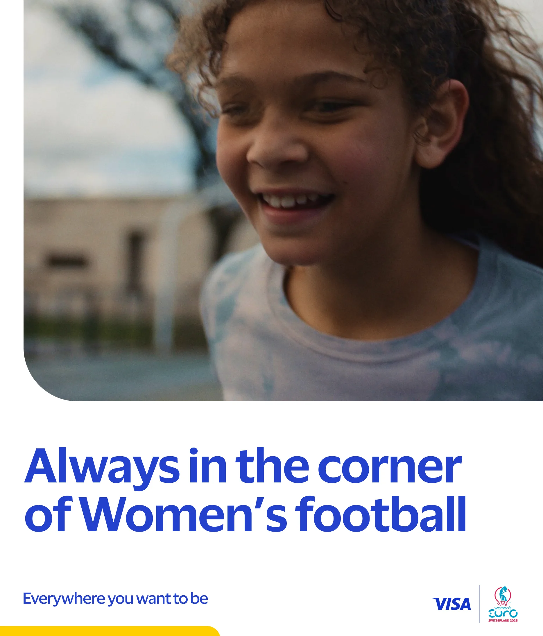 A smiling girl runs outdoors. Text below reads: Always in the corner of Womens football. Visa and UEFA Womens EURO logos are visible, along with the phrase Everywhere you want to be.
