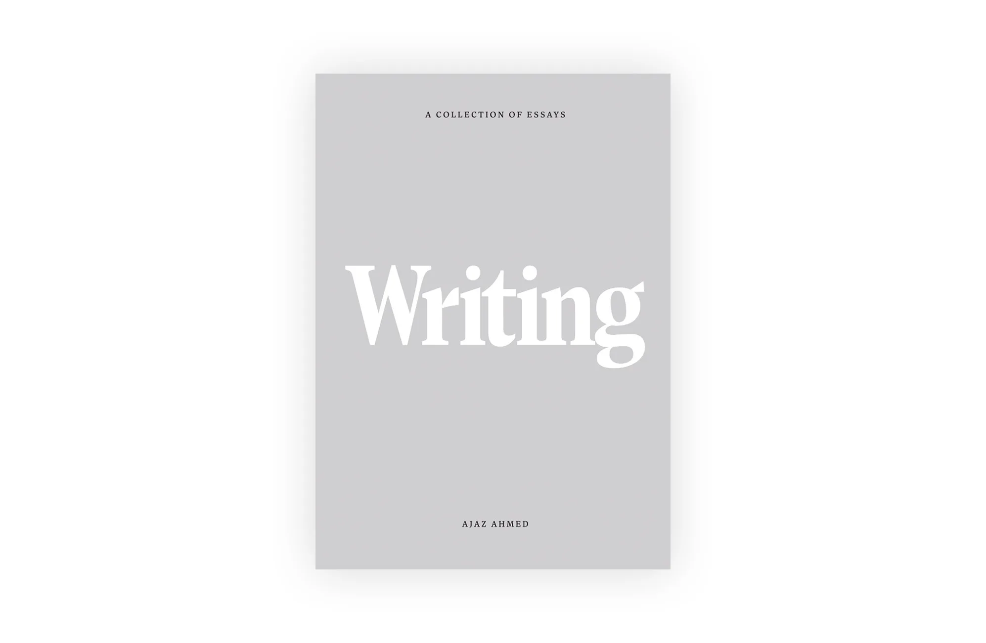 A light gray book cover with the word Writing in large white letters at the center. At the top, it reads A Collection of Essays, and at the bottom, Aiaz Ahmed is printed in smaller text.