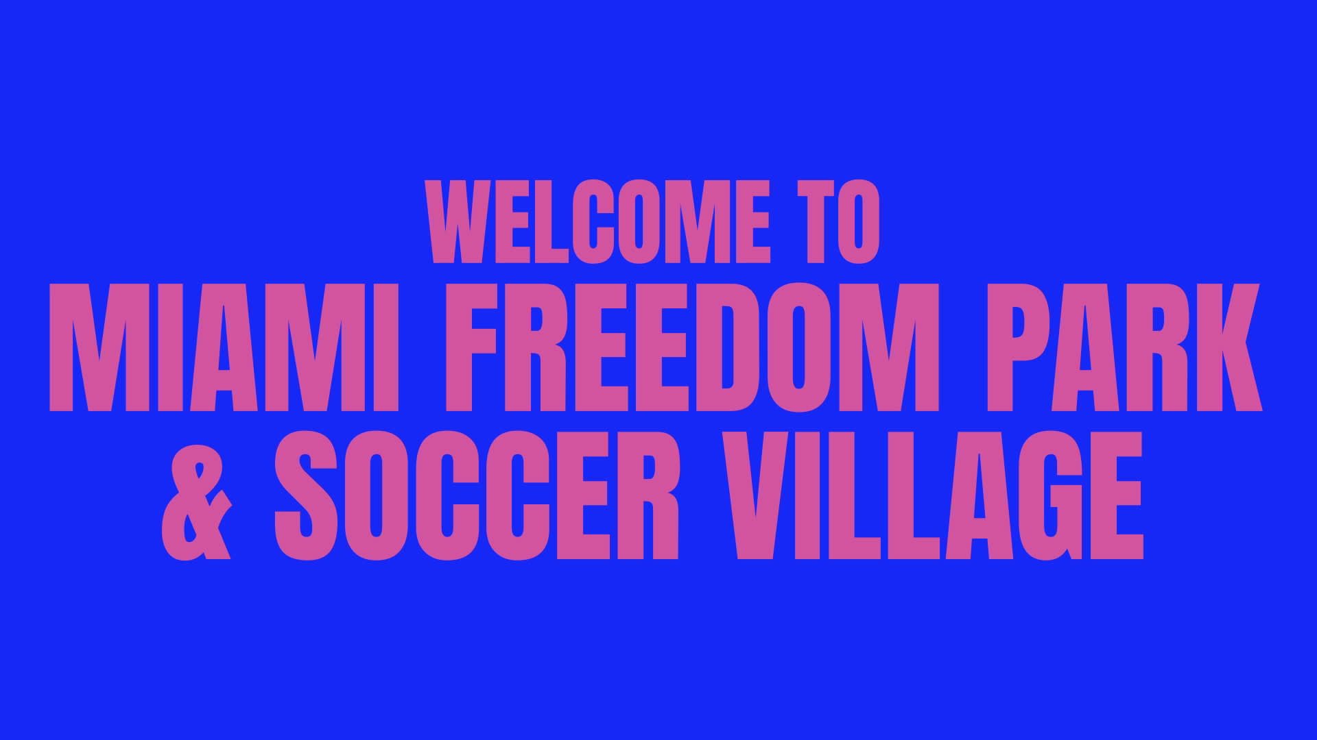 Bold pink text on a blue background reads, Welcome to Miami Freedom Park & Soccer Village.