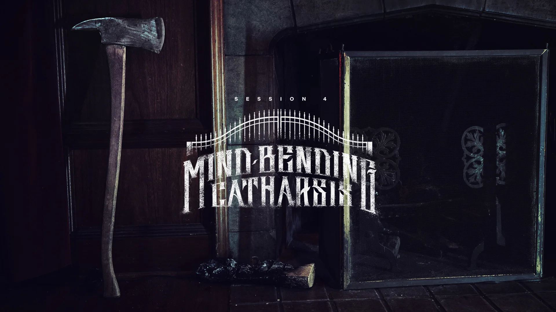 A weathered axe leans against a dark wooden wall next to a fireplace with a metal screen. Text over the image reads, “SESSION 4 MIND-BENDING FEATHARSH II.” The scene is dimly lit and mysterious.