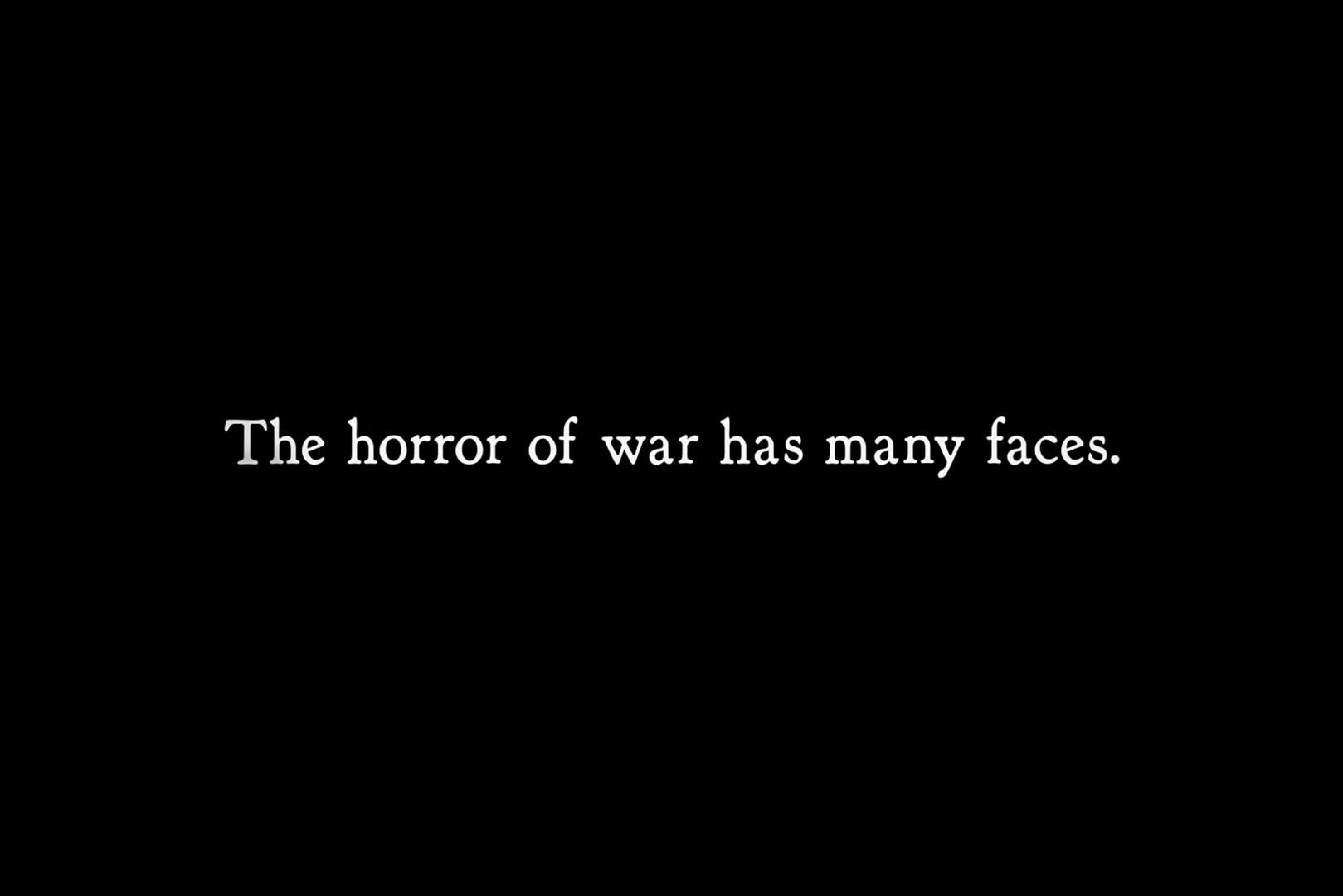 White text on a black background reads, The horror of war has many faces.