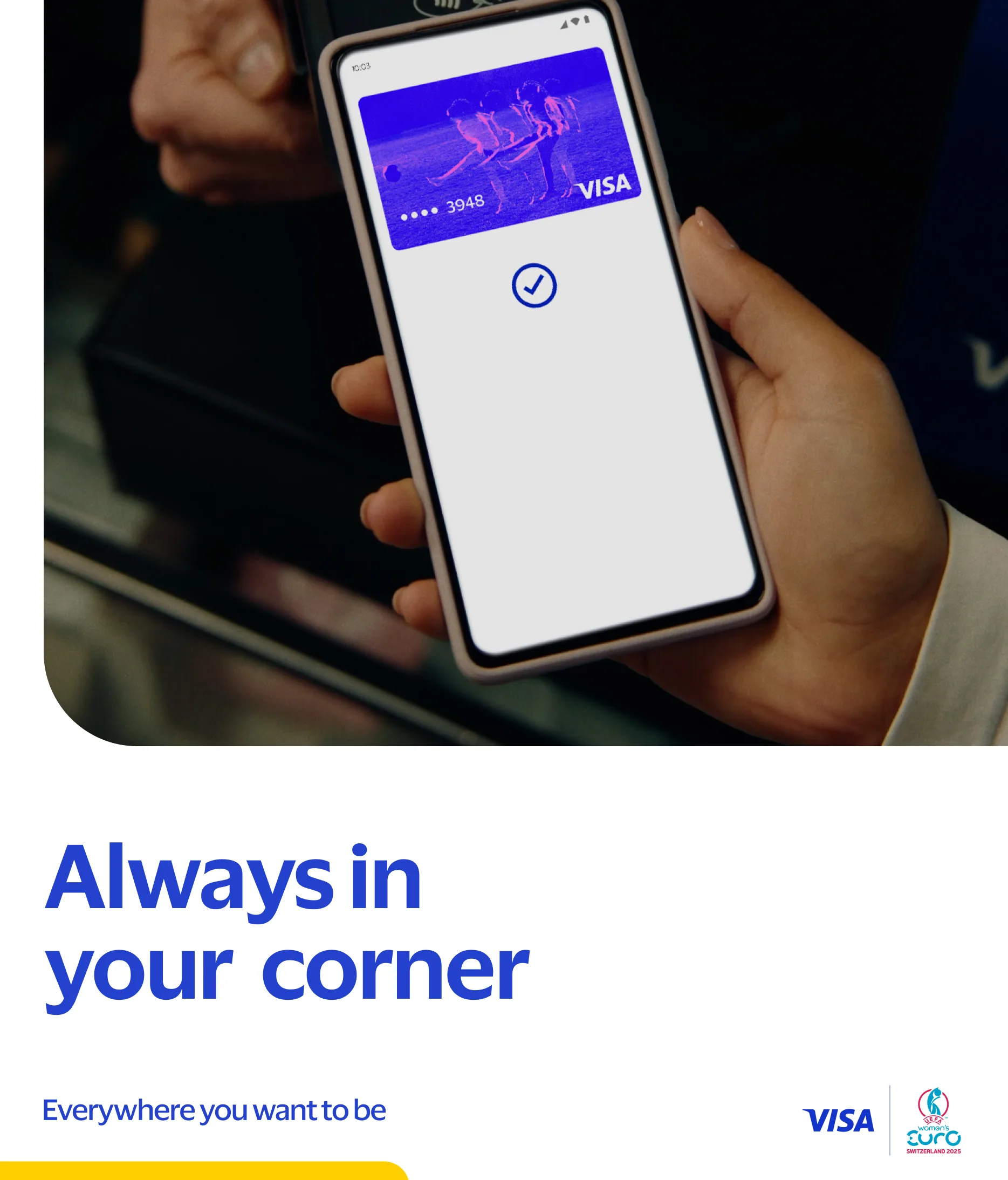 A person holds a smartphone displaying a Visa payment confirmation screen. The text below reads “Always in your corner,” with Visa and Euro logos, and the phrase “Everywhere you want to be.”.