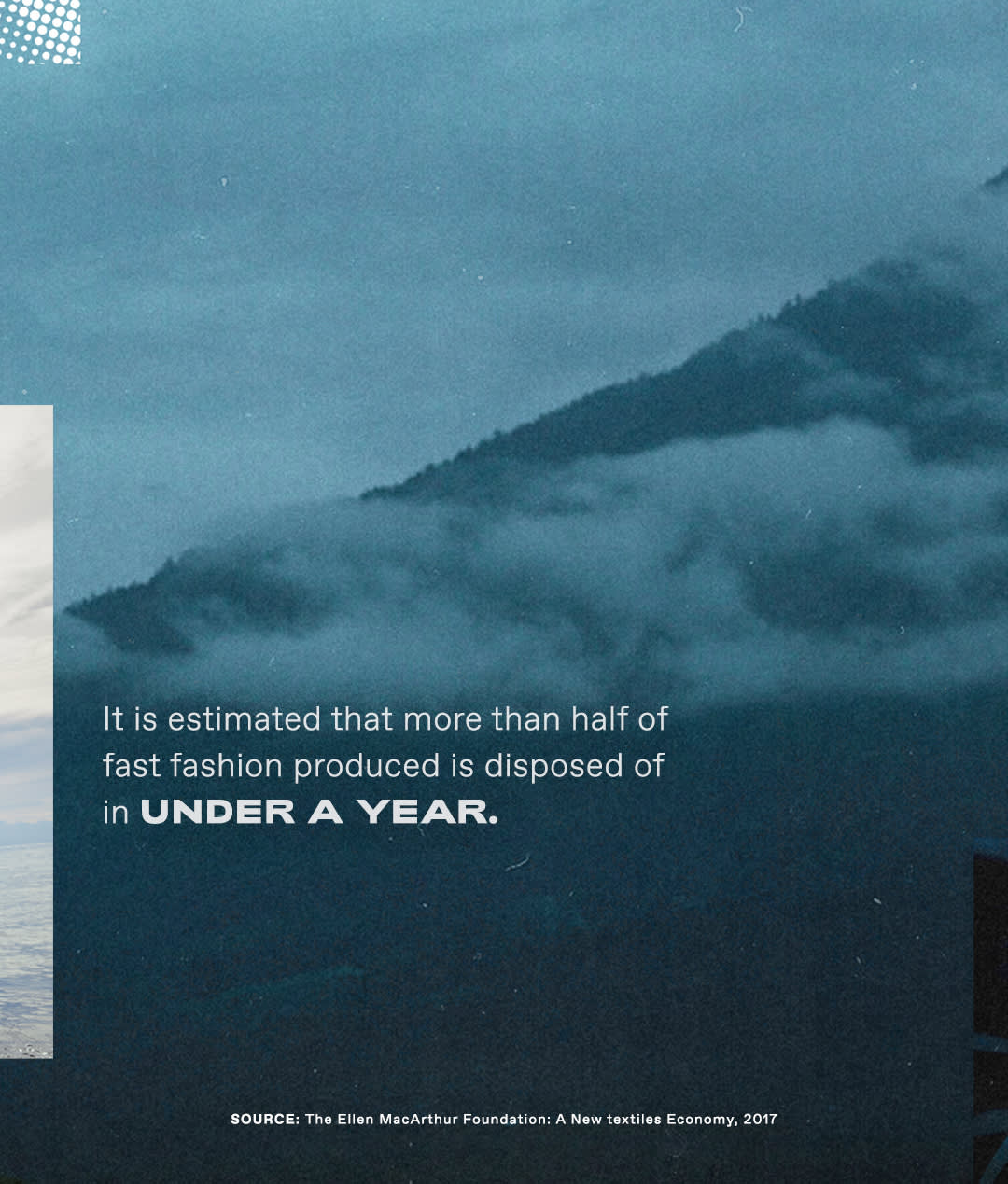 A misty mountain landscape with text stating, It is estimated that more than half of fast fashion produced is disposed of in under a year. The source is cited at the bottom.