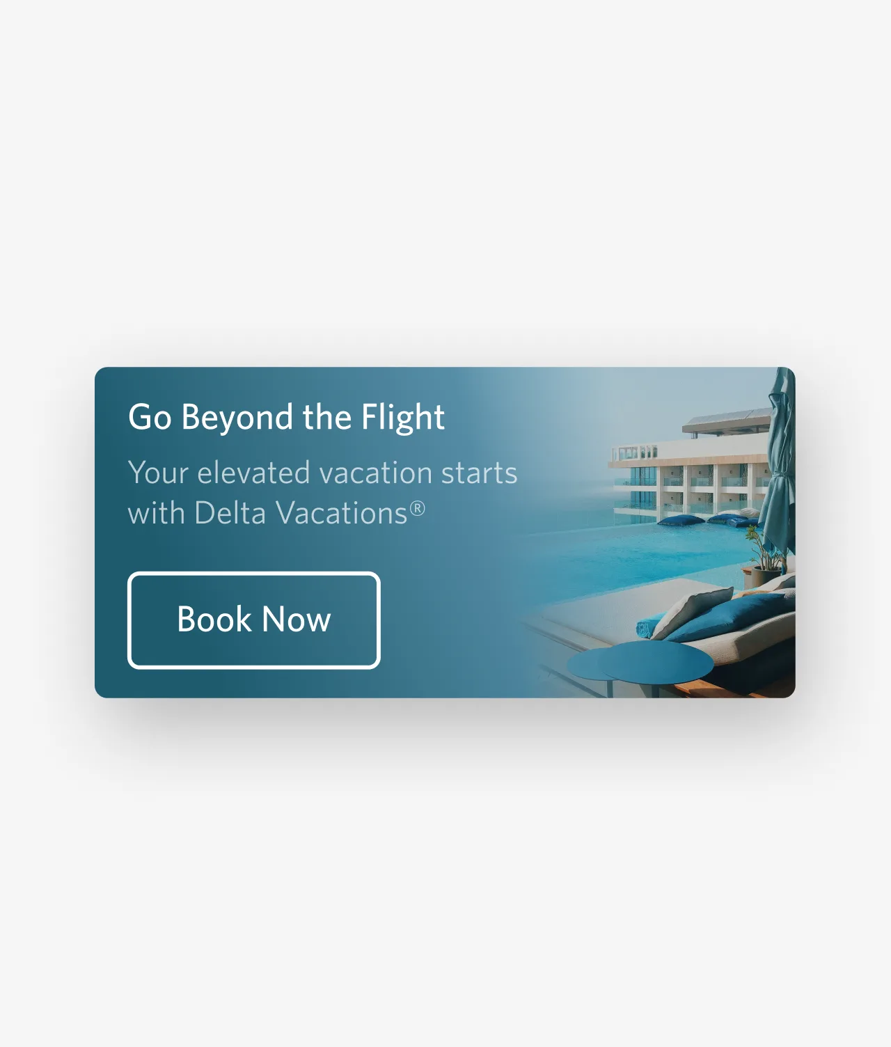 A hotel poolside with lounge chairs and umbrellas next to a building. Text reads: Go Beyond the Flight. Your elevated vacation starts with Delta Vacations®. Book Now.