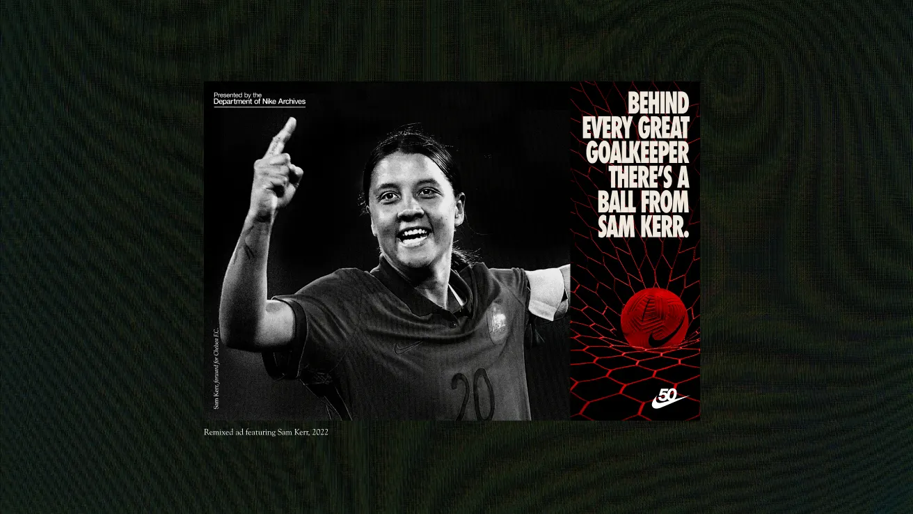 Black and white image of soccer player Sam Kerr celebrating, pointing upwards and smiling. Text reads: Behind every great goalkeeper theres a ball from Sam Kerr. A red graphic of a soccer net and ball is on the right.