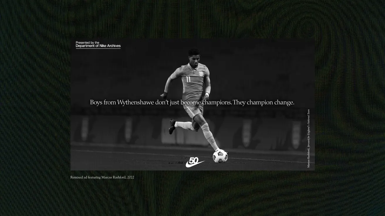 Black and white image of a soccer player in mid-stride on the field with the text: Boys from Wythenshawe don’t just become champions. They champion change. Nike logo and 50 symbol are at the bottom.