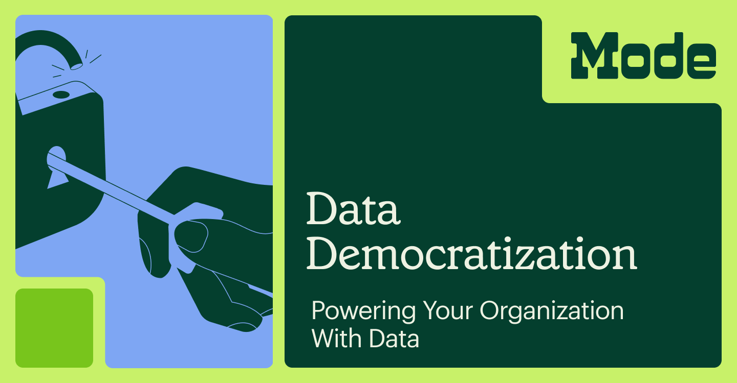 Data Democratization: Powering Your Organization With Data | Mode