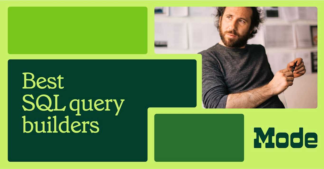 7 best SQL query builders and generators to use in 2024 | Mode