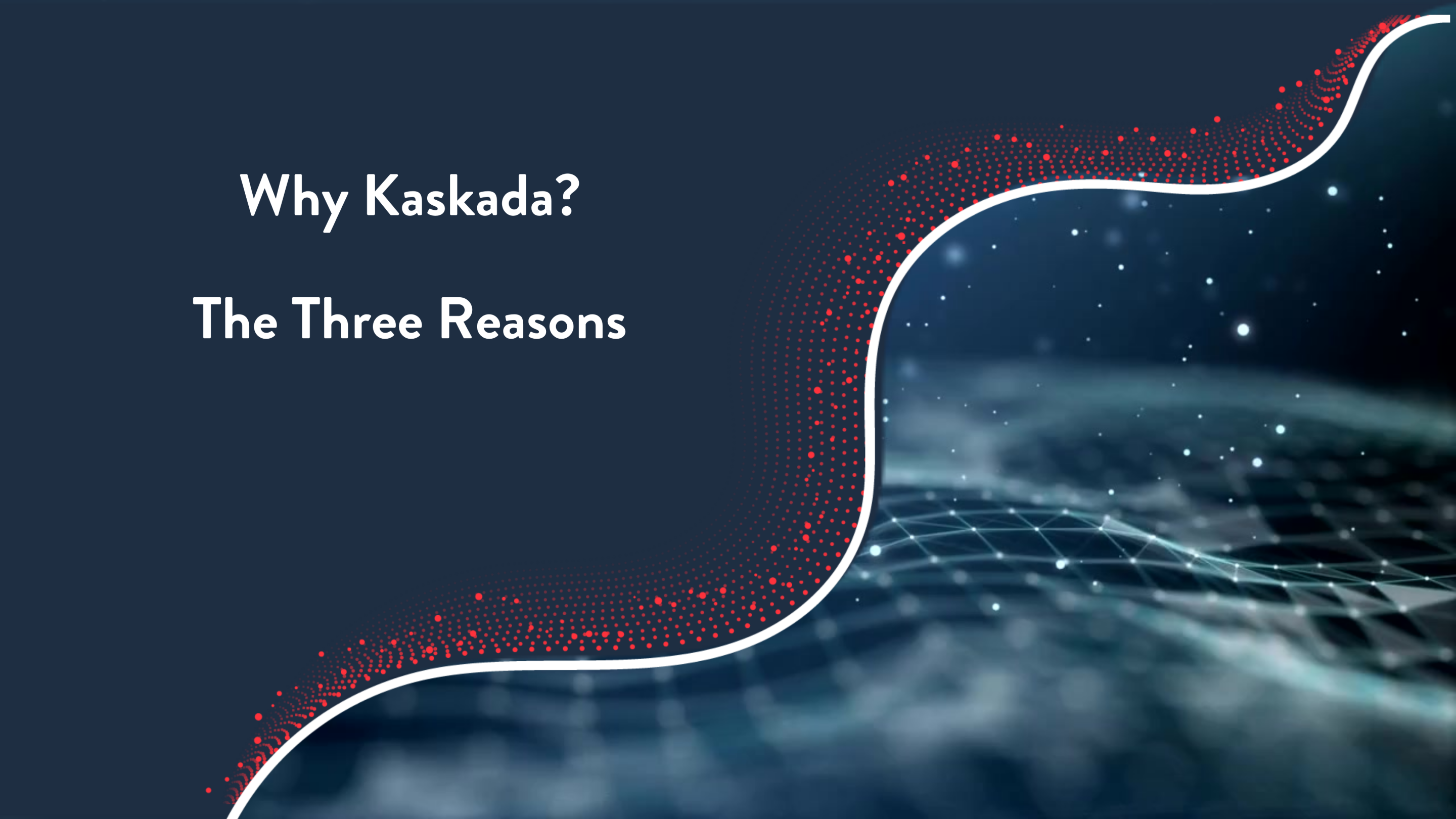 Why Kaskada? – The Three Reasons