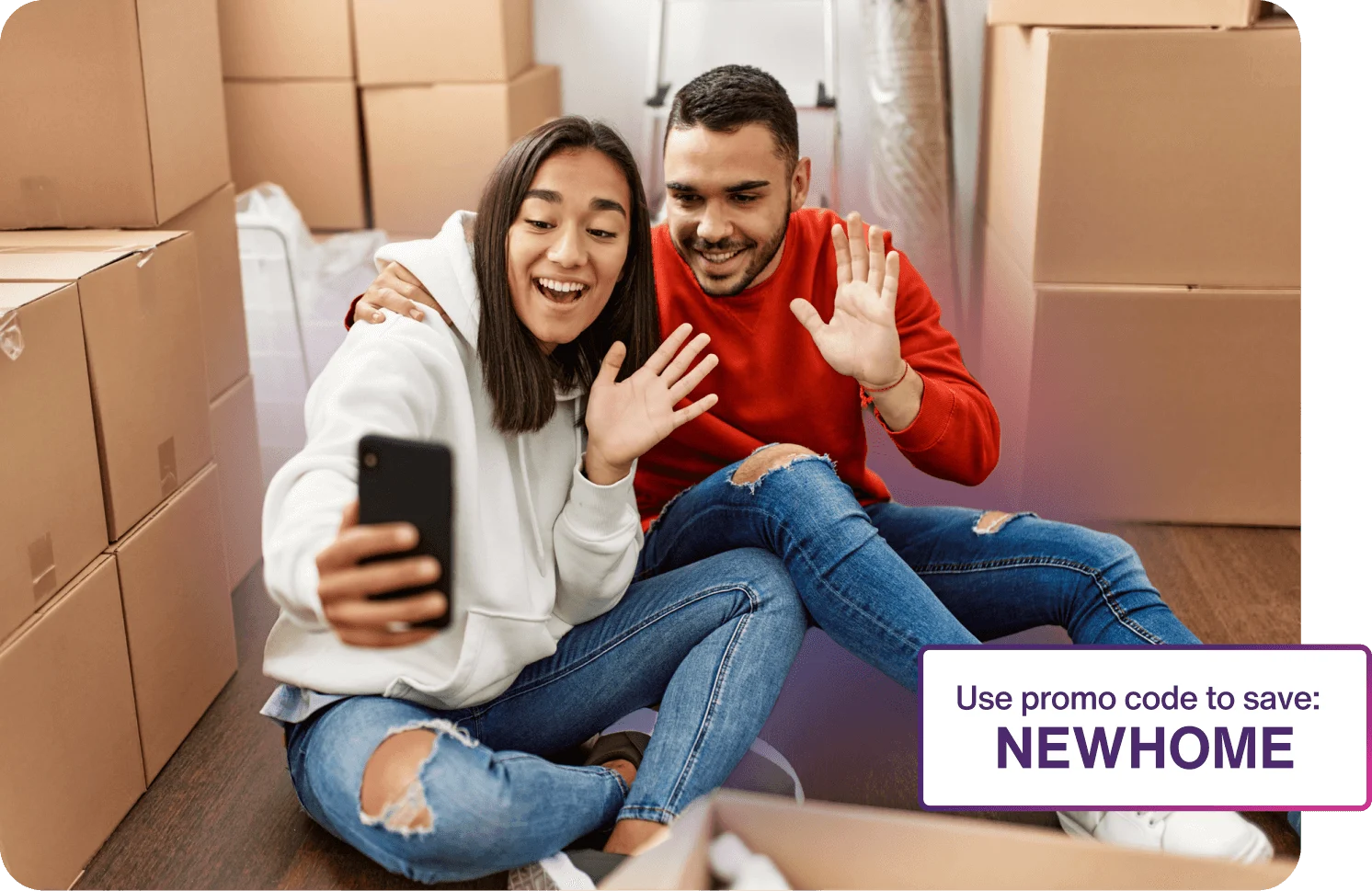 A man and woman surrounded by moving boxes and waving at a smartphone camera. A text box overlay reads “Use promo code to save: NEWHOME”.