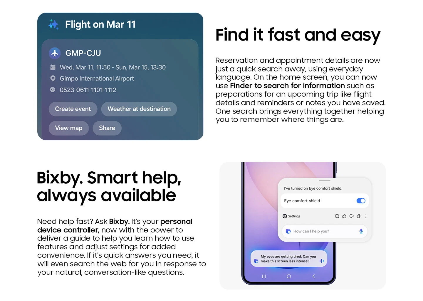 Use Finder to search for information such as preparations for upcoming trips. Bixby is your personal device controller when you need help fast.