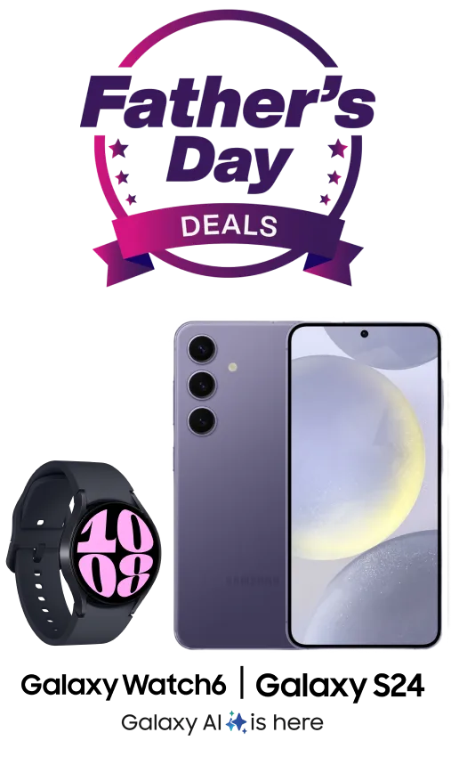 Father’s Day deals. A Samsung Galaxy S24 and Galaxy Watch6. Copy Reads: Galaxy AI is here.