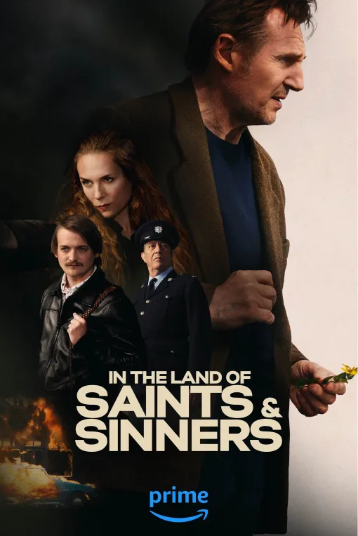 Poster: Prime’s Saints and Sinners. In a remote Irish village, Liam Neeson finds himself drawn into a lethal game of cat and mouse.