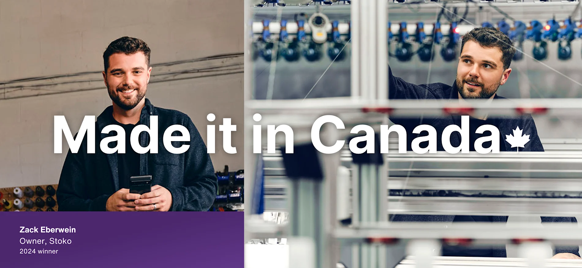 2024 Winner, Zack Eberwein owner of Stoko, working at a manufacturing facility. Overlaid text says 'Made it in Canada' with a maple leaf.