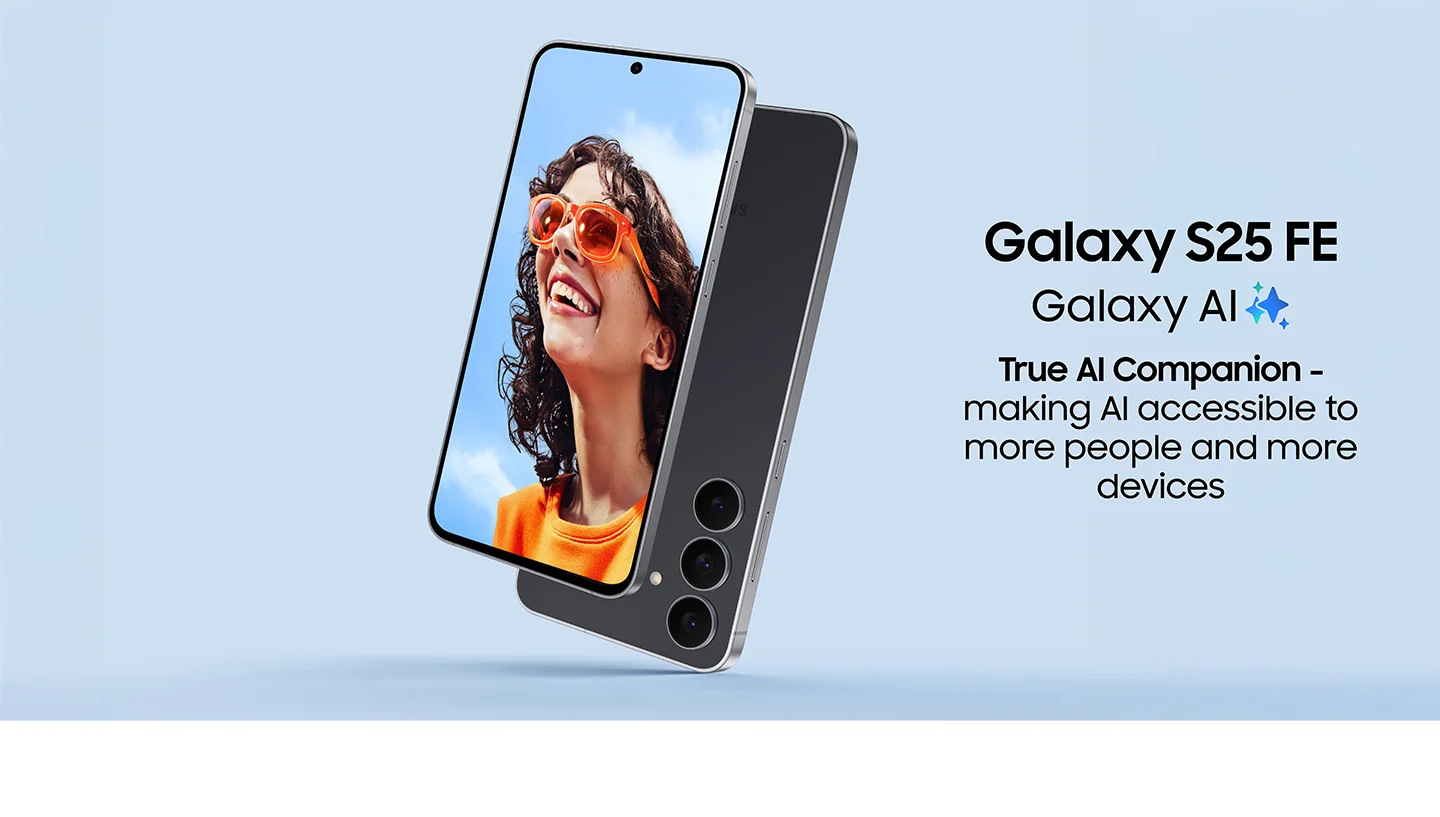 Galaxy S25 FE with Galaxy AI. The true AI companion – making AI accessible to more people and more devices.