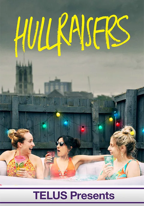 TELUS Presents, Hullraisers; follow the lives of three working-class women living in the Yorkshire city of Hull as they navigate their daily lives, their chances at romance, and their dreams for the future.