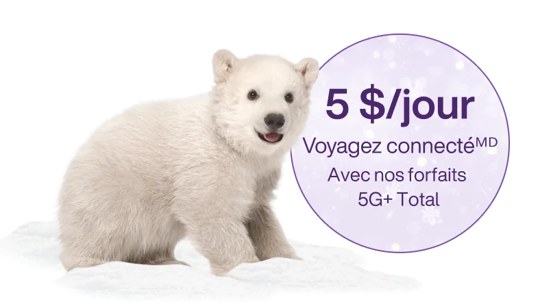 Un ours polaire à côté d’un cercle avec le texte suivant : « Voyagez connecté 5 $/jour avec nos forfaits 5G+ Total ».