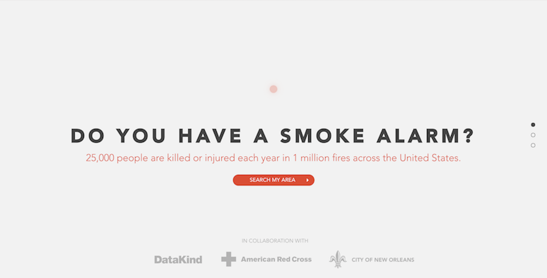 An image of a screen reading the phrase "Do You Have A Smoke Alarm?" in black capital letters. There is red text below it saying "25,000 people are killed or injured each year in 1 million fires across the United States". There is a red button underneath that which says "Search My Area". And grey text at the bottom that says in collaboration with and then the logos for DataKind, American Red Cross, City of New Orleans. 