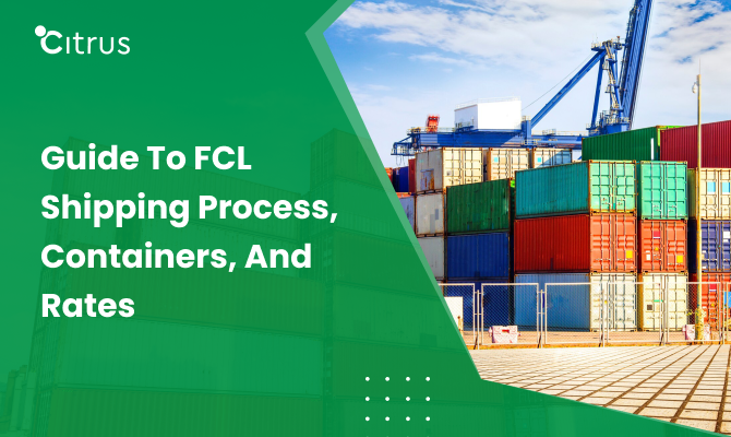 FCL Shipping: Guide to FCL Shipping Process, Containers, and Rates