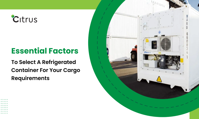 Essential Factors to Select a Refrigerated Container for Your Cargo Requirements