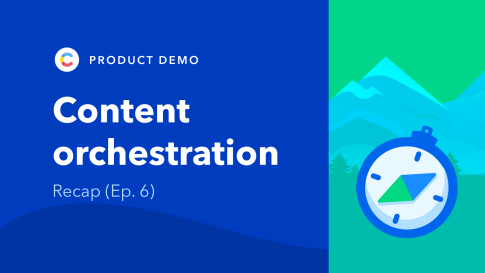 content orchestration demo series - ep. 6