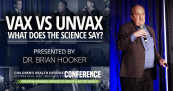 Vax vs. Unvax: What Does The Science Say? — Presentation by Brian Hooker, Ph.D.