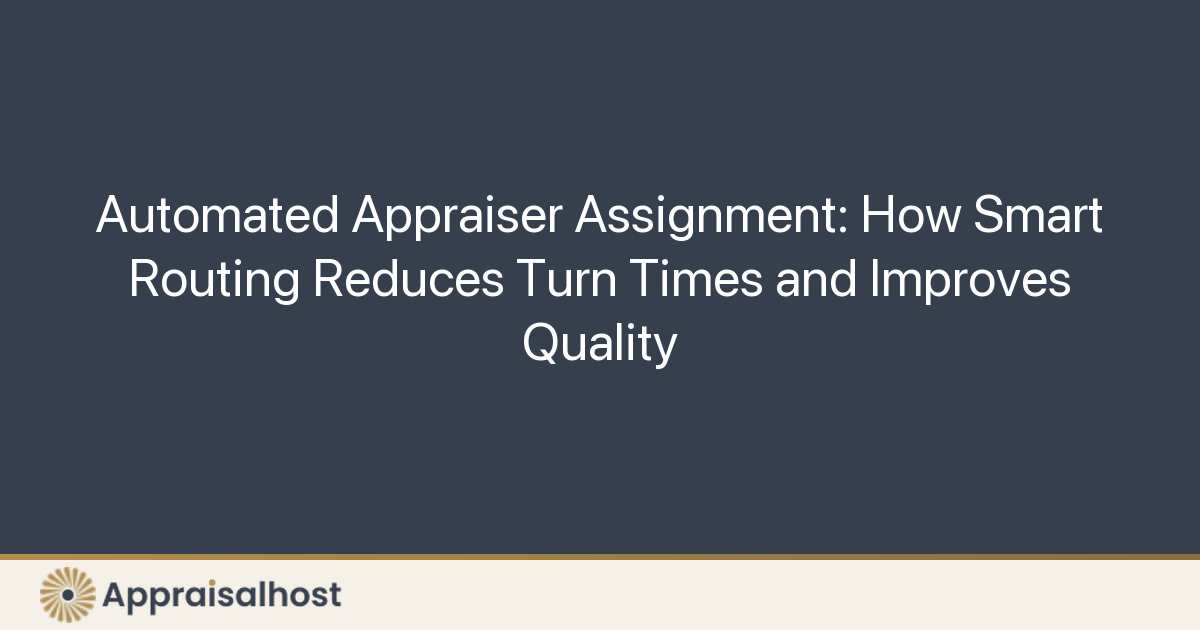 Automated Appraiser Assignment: How Smart Routing Reduces Turn Times and Improves Quality - Featured Image