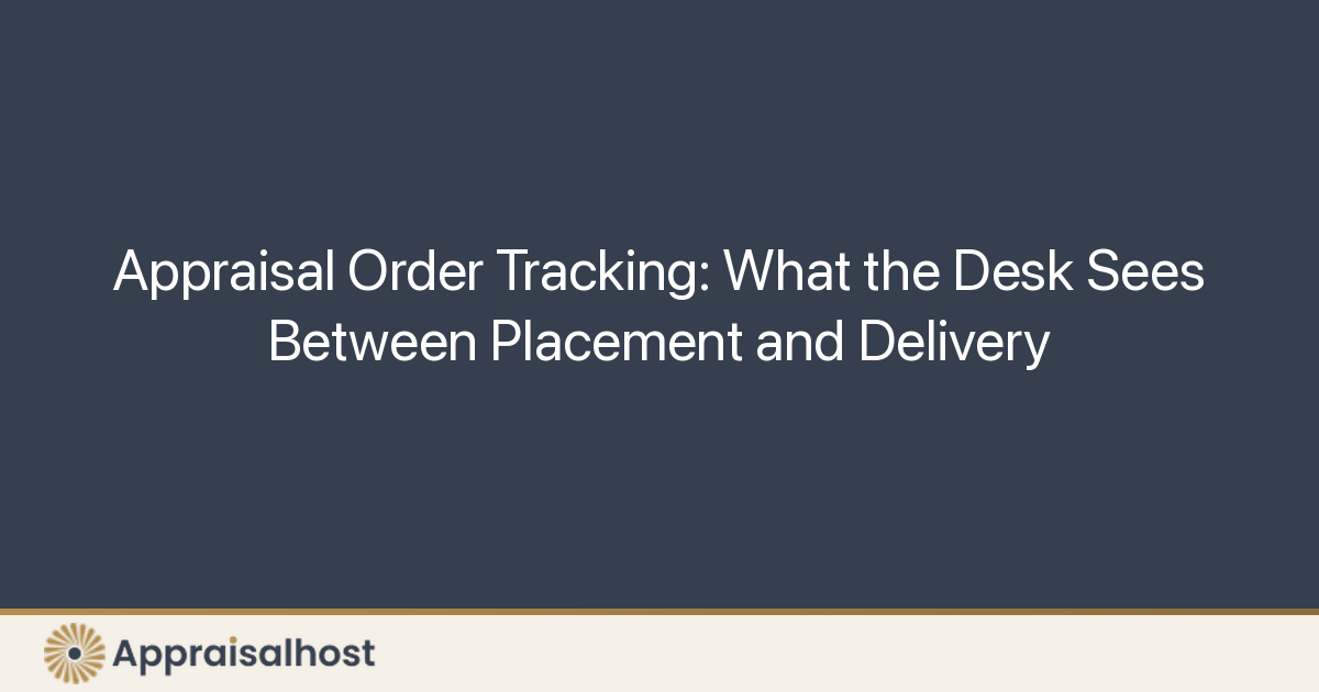 Appraisal Order Tracking: What the Desk Sees Between Placement and Delivery - Featured Image