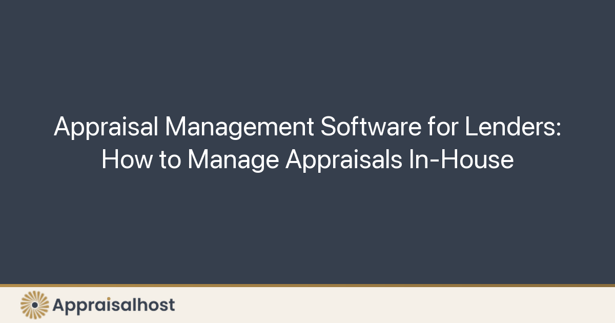 Appraisal Management Software for Lenders: How to Manage Appraisals In-House - Featured Image