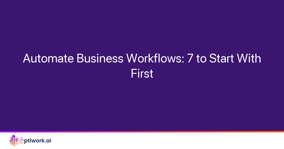 Automate Business Workflows: 7 to Start With First - Featured Image