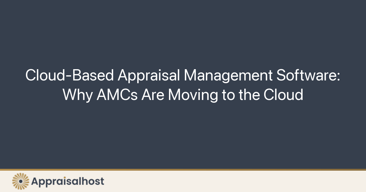 Cloud-Based Appraisal Management Software: Why AMCs Are Moving to the Cloud
