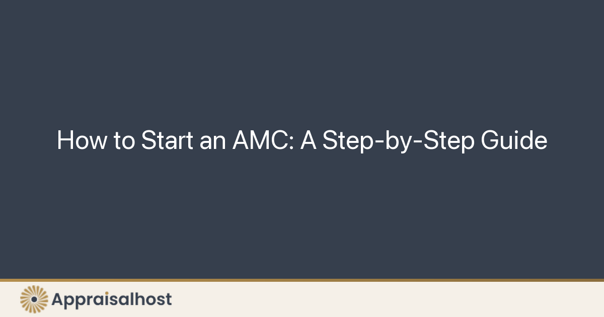 How to Start an AMC: A Step-by-Step Guide to Launching Your Appraisal Management Company - Featured Image