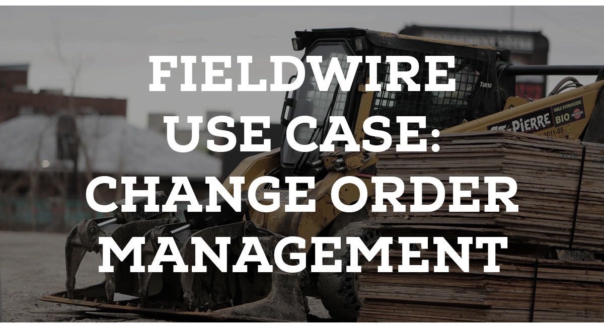 Fieldwire Use Case: Change Order Management