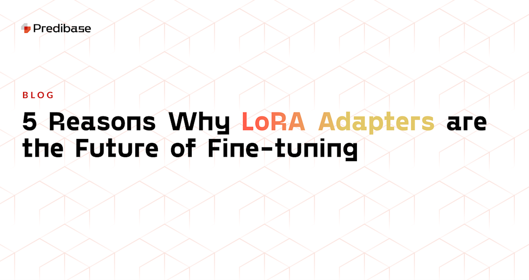 5 Reasons Why LoRA Adapters are the Future of Fine-tuning