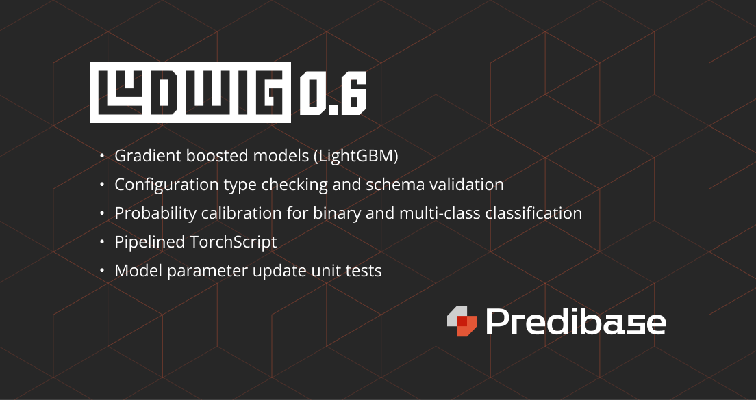 Ludwig 0.6- Gradient Boosted Models, Config Validation, and Pipelined TorchScript
