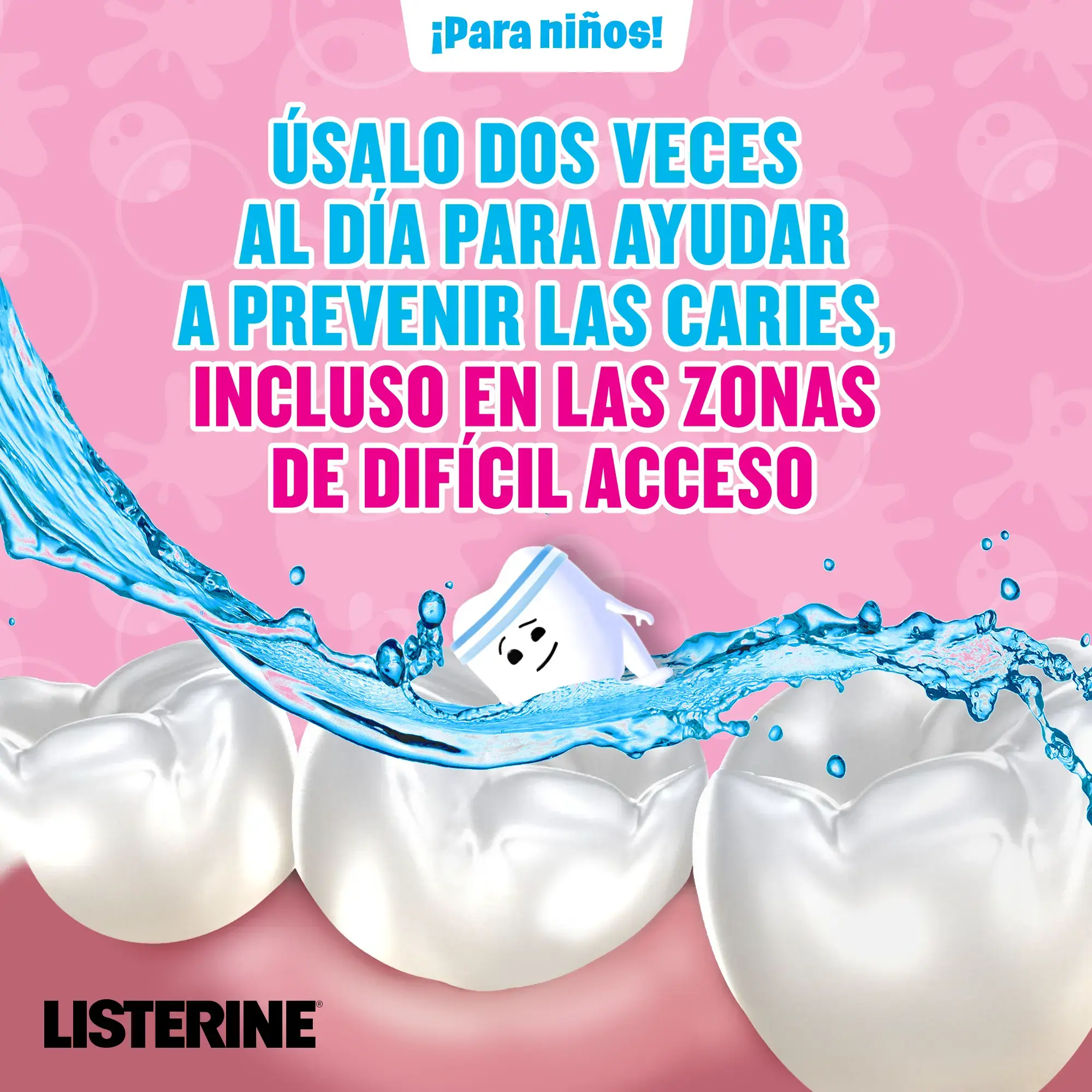 úsalo 2 veces al dia para prevenir caries, incluso en zonas de acceso