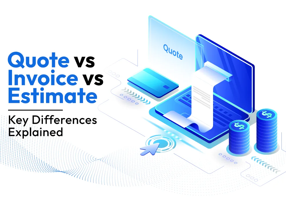 Quote vs Invoice vs Estimate: Key Differences Explained