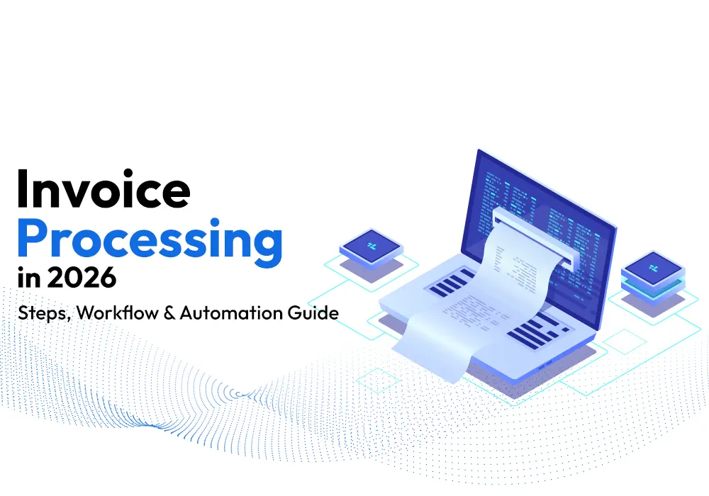 Invoice Processing in 2026: Steps, Workflow & Automation Guide