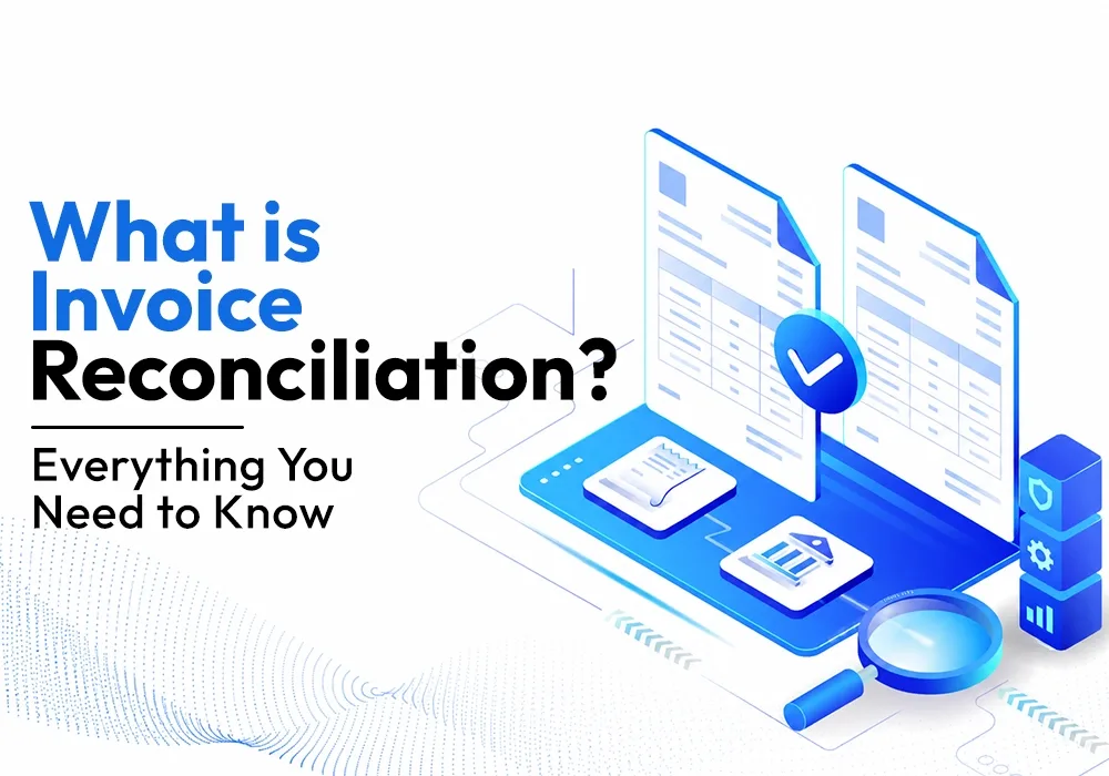 What is Invoice Reconciliation? Everything You Need to Know