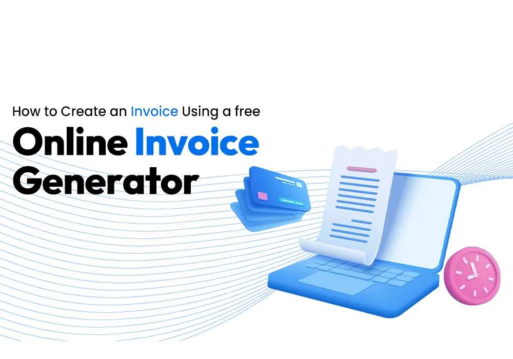 How to Create an Invoice Using a Free Online Invoice Generator