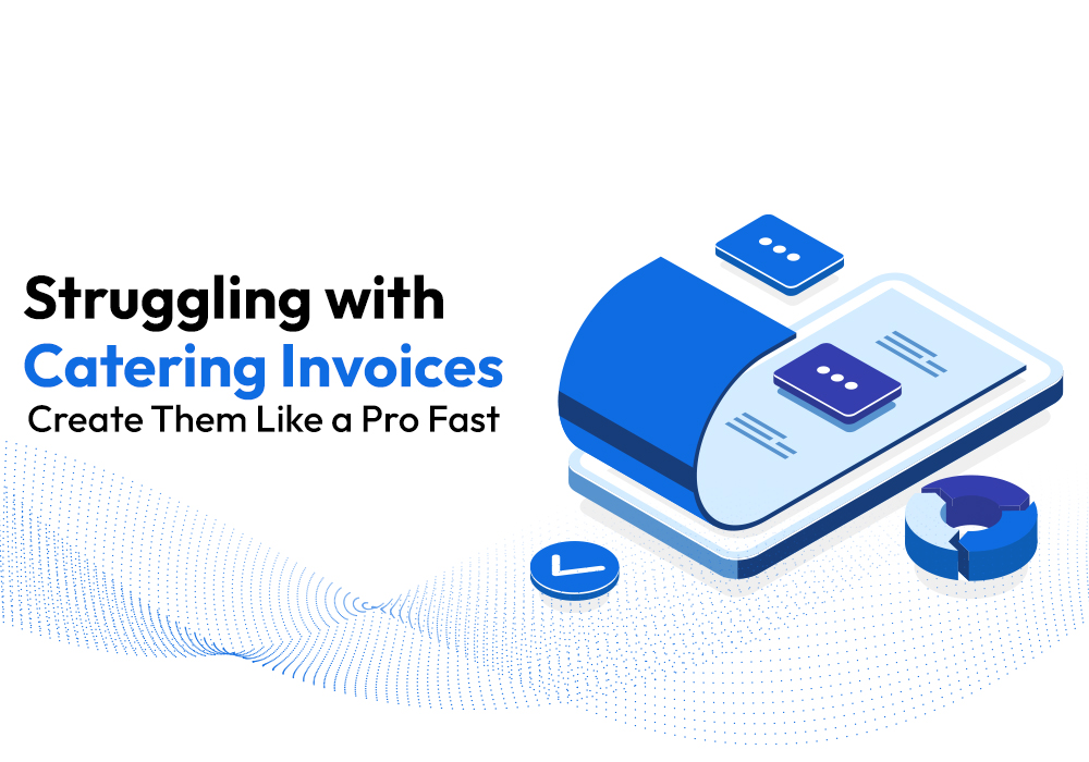 Struggling with Catering Invoices? Create Them Like a Pro Fast